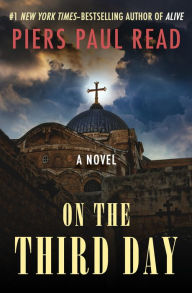 Title: On the Third Day: A Novel, Author: Piers Paul Read