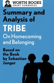 Title: Summary and Analysis of Tribe: On Homecoming and Belonging: Based on the Book by Sebastian Junger, Author: Worth Books