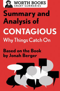 Title: Summary and Analysis of Contagious: Why Things Catch On: Based on the Book by Jonah Berger, Author: Worth Books