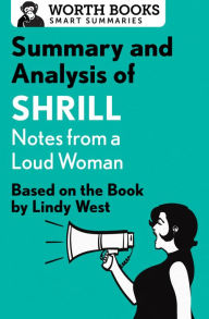 Title: Summary and Analysis of Shrill: Notes from a Loud Woman: Based on the Book by Lindy West, Author: Worth Books