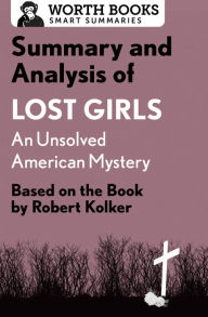Title: Summary and Analysis of Lost Girls: An Unsolved American Mystery: Based on the Book by Robert Kolker, Author: Worth Books