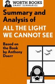 Title: Summary and Analysis of All the Light We Cannot See: Based on the Book by Anthony Doerr, Author: Worth Books