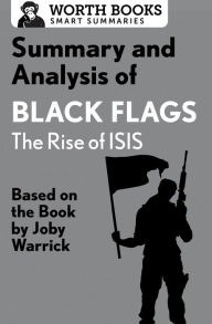 Title: Summary and Analysis of Black Flags: The Rise of ISIS: Based on the Book by Joby Warrick, Author: Worth Books