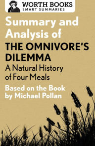 Title: Summary and Analysis of The Omnivore's Dilemma: A Natural History of Four Meals 1: Based on the Book by Michael Pollan, Author: Worth Books