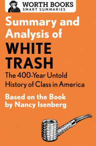 Title: Summary and Analysis of White Trash: The 400-Year Untold History of Class in America: Based on the Book by Nancy Isenberg, Author: Worth Books