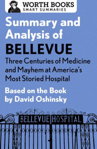 Title: Summary and Analysis of Bellevue: Three Centuries of Medicine and Mayhem at America's Most Storied Hospital: Based on the Book by David Oshinsky, Author: Worth Books