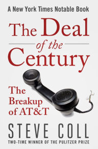 Title: The Deal of the Century: The Breakup of AT&T, Author: Steve Coll