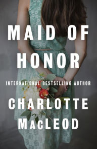 Title: Maid of Honor, Author: Charlotte MacLeod