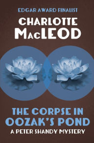 Title: The Corpse in Oozak's Pond, Author: Charlotte MacLeod
