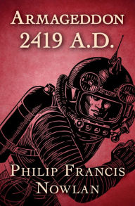 Title: Armageddon 2419 A.D., Author: Philip Francis Nowlan