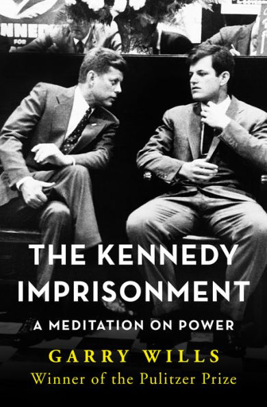 The Kennedy Imprisonment: A Meditation on Power