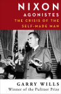 Nixon Agonistes: The Crisis of the Self-Made Man