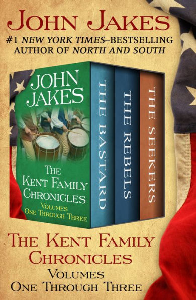 The Kent Family Chronicles Volumes One Through Three: The Bastard, The Rebels, and The Seekers