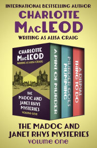 Title: The Madoc and Janet Rhys Mysteries: A Pint of Murder, Murder Goes Mumming, and A Dismal Thing to Do, Author: Charlotte MacLeod