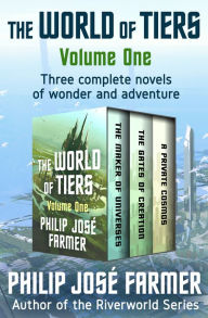 Title: The World of Tiers Volume One: The Maker of Universes, The Gates of Creation, and A Private Cosmos, Author: Philip Jose Farmer