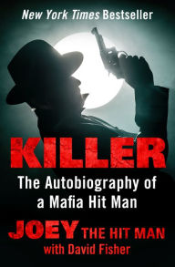 Title: Killer: The Autobiography of a Mafia Hit Man, Author: Joey the Hit Man