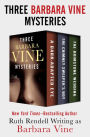 Three Barbara Vine Mysteries: A Dark-Adapted Eye, The Chimney Sweeper's Boy, and The Brimstone Wedding