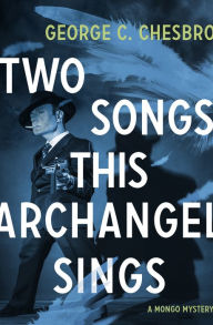 Title: Two Songs This Archangel Sings, Author: George C. Chesbro