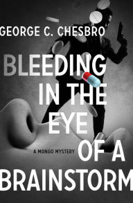 Title: Bleeding in the Eye of a Brainstorm, Author: George C. Chesbro