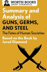 Title: Summary and Analysis of Guns, Germs, and Steel: The Fates of Human Societies: Based on the Book by Jared Diamond, Author: Worth Books