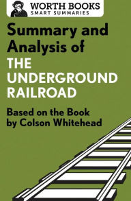 Title: Summary and Analysis of The Underground Railroad: Based on the Book by Colson Whitehead, Author: Worth Books