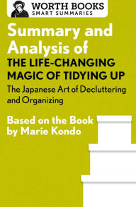 Title: Summary and Analysis of The Life-Changing Magic of Tidying Up: The Japanese Art of Decluttering and Organizing: Based on the Book by Marie Kondo, Author: Worth Books