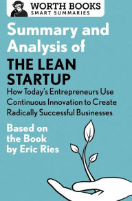 Title: Summary and Analysis of The Lean Startup: How Today's Entrepreneurs Use Continuous Innovation to Create Radically Successful Businesses: Based on the Book by Eric Ries, Author: Worth Books