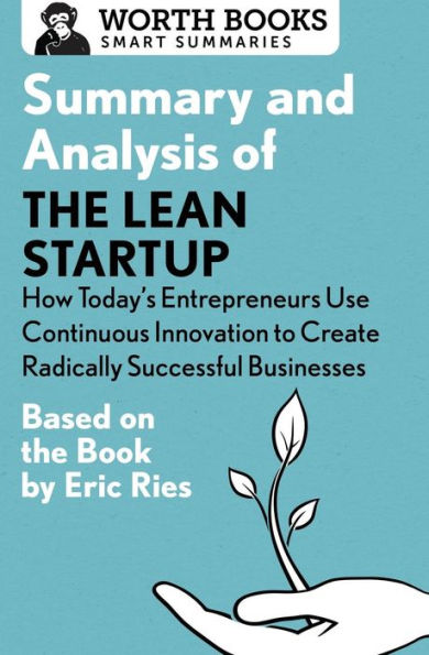 Summary and Analysis of The Lean Startup: How Today's Entrepreneurs Use Continuous Innovation to Create Radically Successful Businesses: Based on the Book by Eric Ries