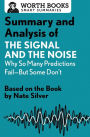 Summary and Analysis of The Signal and the Noise: Why So Many Predictions Fail-but Some Don't: Based on the Book by Nate Silver