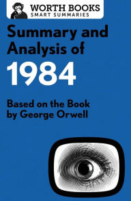 Title: Summary and Analysis of 1984: Based on the Book by George Orwell, Author: Worth Books