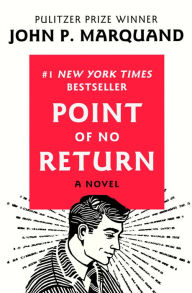Title: Point of No Return: A Novel, Author: John P. Marquand