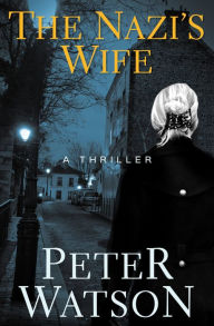 Title: The Nazi's Wife: A Thriller, Author: Peter Watson