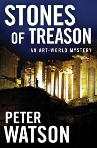 Title: Stones of Treason: An Art-World Mystery, Author: Peter Watson