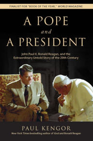 Title: A Pope and a President: John Paul II, Ronald Reagan, and the Extraordinary Untold Story of the 20th Century, Author: Paul Kengor