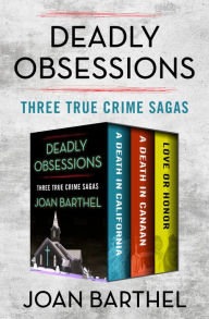 Title: Deadly Obsessions: Three True Crime Sagas, Author: Joan Barthel