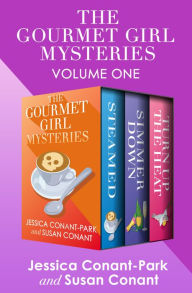 Title: The Gourmet Girl Mysteries Volume One: Steamed, Simmer Down, and Turn Up the Heat, Author: Jessica Conant-Park