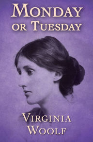 Title: Monday or Tuesday, Author: Virginia Woolf