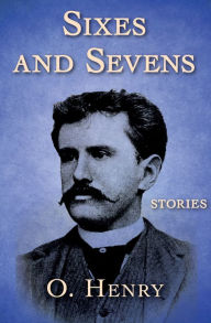 Title: Sixes and Sevens, Author: O. Henry