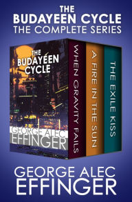 Title: The Budayeen Cycle: When Gravity Fails, A Fire in the Sun, and The Exile Kiss, Author: George Alec Effinger