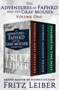 Title: The Adventures of Fafhrd and the Gray Mouser Volume One: Swords and Deviltry, Swords Against Death, and Swords in the Mist, Author: Fritz Leiber