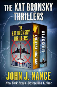 Title: The Kat Bronsky Thrillers: The Last Hostage and Blackout, Author: John J. Nance