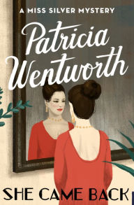 Title: She Came Back (Miss Silver Series #9), Author: Patricia Wentworth
