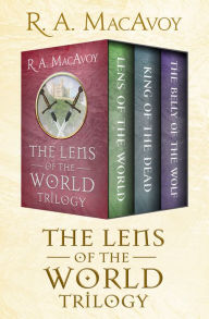 Title: The Lens of the World Trilogy: Lens of the World, King of the Dead, and The Belly of the Wolf, Author: R. A. MacAvoy