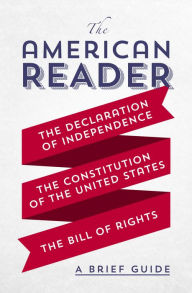 Title: The American Reader: A Brief Guide to the Declaration of Independence, the Constitution of the United States, and the Bill of Rights, Author: Worth Books