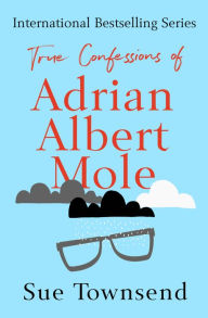 Title: True Confessions of Adrian Albert Mole, Author: Sue Townsend