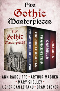 Title: Five Gothic Masterpieces: The Mysteries of Udolpho, The Great God Pan, Frankenstein, Carmilla, and Dracula, Author: Ann Radcliffe