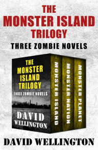 Title: The Monster Island Trilogy: Three Zombie Novels, Author: David Wellington