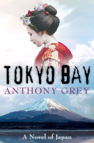 Title: Tokyo Bay: A Novel of Japan, Author: Anthony Grey