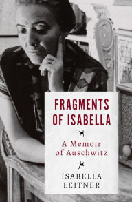 Title: Fragments of Isabella: A Memoir of Auschwitz, Author: Isabella Leitner