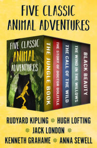 Title: Five Classic Animal Adventures: The Jungle Book, The Story of Doctor Dolittle, The Call of the Wild, The Wind in the Willows, and Black Beauty, Author: Rudyard Kipling